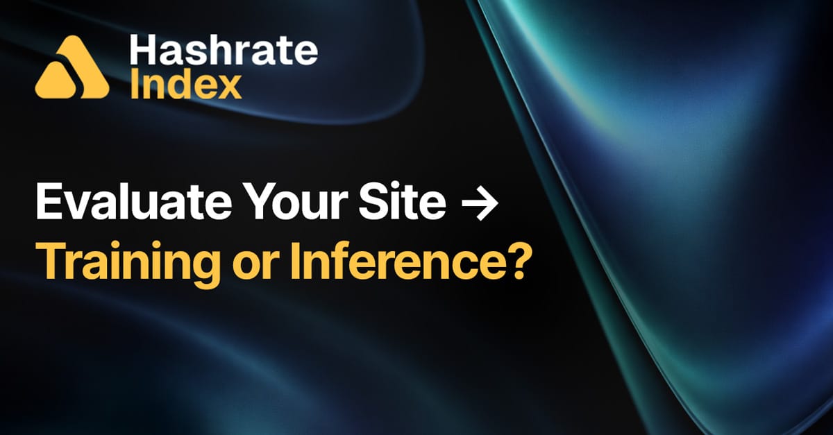 Background of swirling contours of blue and green iridescence Hashrate Index logo in the top right, text in the middle reads: "Evaluate Your Site → Training or Inference?"